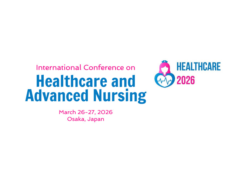 International Conference on Healthcare and Advanced Nursing